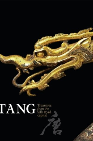 Cover of Tang: Treasures from the Silk Road capital