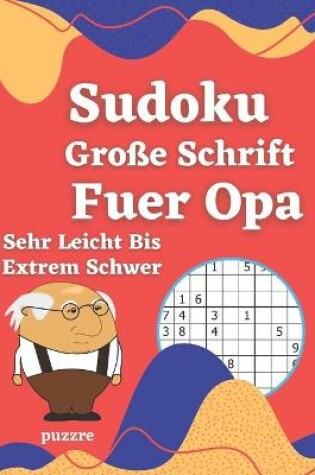 Cover of Sudoku Große Schrift Fuer Opa - Sehr Leicht Bis Extrem Schwer