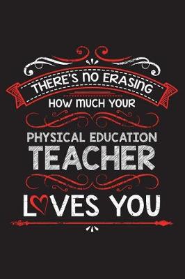 Book cover for There's No Erasing How Much Your Physical Education Teacher Loves You