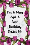Book cover for I'm A Mom And A Cook Nothing Scares Me