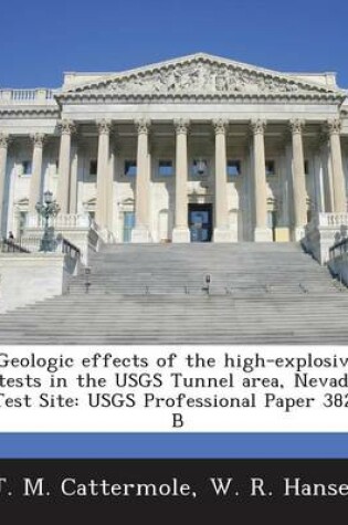 Cover of Geologic Effects of the High-Explosive Tests in the Usgs Tunnel Area, Nevada Test Site