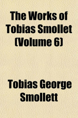 Cover of The Works of Tobias Smollet (Volume 6)