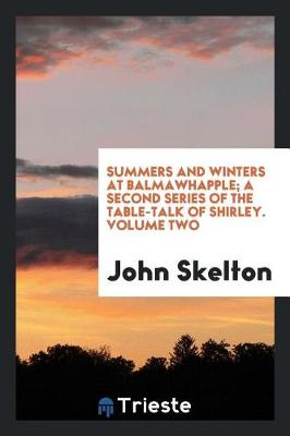 Book cover for Summers and Winters at Balmawhapple; A Second Series of the Table-Talk of Shirley. Volume Two