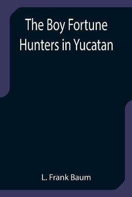 Book cover for The Boy Fortune Hunters in Yucatan