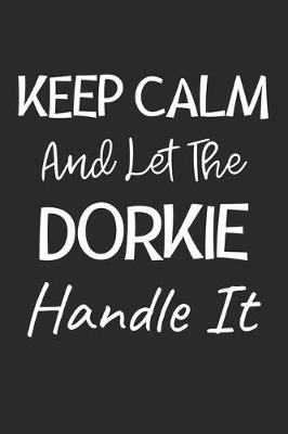 Book cover for Keep Calm And Let The Dorkie Handle It