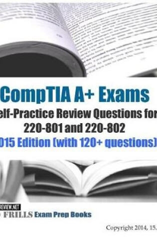 Cover of CompTIA A+ Exams Self-Practice Review Questions for 220-801 and 220-802