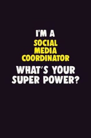 Cover of I'M A Social Media Coordinator, What's Your Super Power?