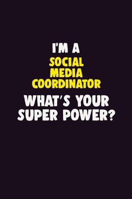 Book cover for I'M A Social Media Coordinator, What's Your Super Power?