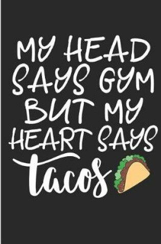 Cover of My Head Says Gym But My Heart Says Tacos