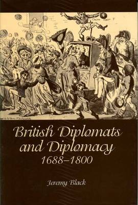 Book cover for British Diplomats and Diplomacy, 1688-1800