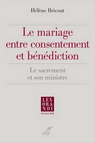 Cover of Le Mariage Entre Consentement Et Benediction