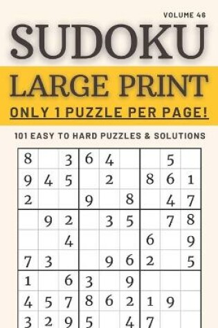 Cover of Sudoku Large Print - Only 1 Puzzle Per Page! - 101 Easy to Hard Puzzles & Solutions Volume 46