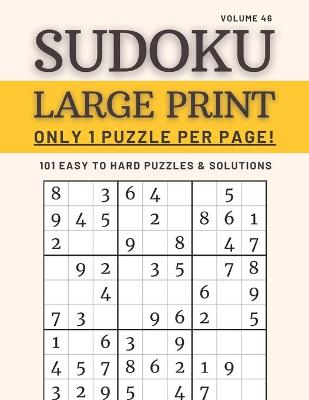 Book cover for Sudoku Large Print - Only 1 Puzzle Per Page! - 101 Easy to Hard Puzzles & Solutions Volume 46