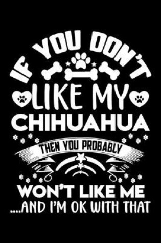 Cover of If you don't like my Chihuahua I'm OK with that