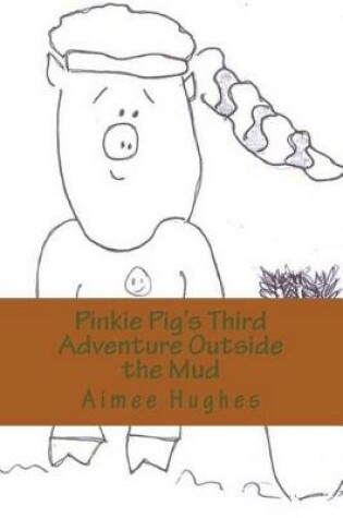 Cover of Pinkie Pig's Third Adventure Outside the Mud