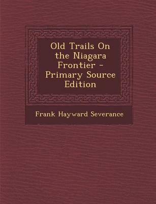 Book cover for Old Trails on the Niagara Frontier - Primary Source Edition