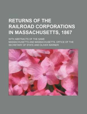 Book cover for Returns of the Railroad Corporations in Massachusetts, 1867; With Abstracts of the Same