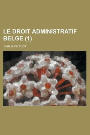 Cover of Le Droit Administratif Belge (1 )