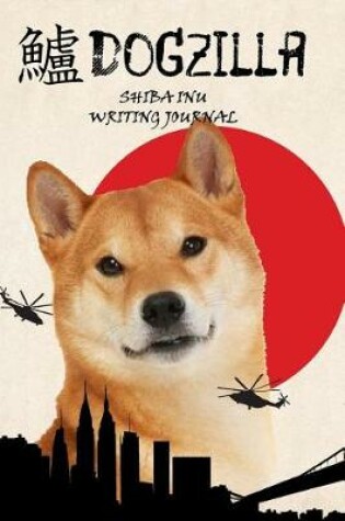 Cover of Dogzilla Shiba Inu Writing Journal