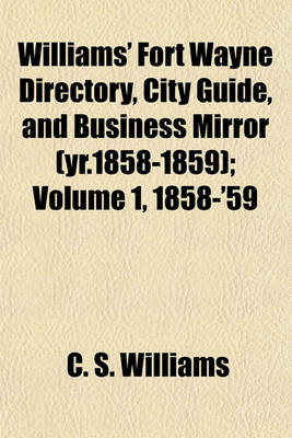 Book cover for Williams' Fort Wayne Directory, City Guide, and Business Mirror (Yr.1858-1859); Volume 1, 1858-'59