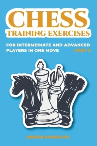 Cover of Chess Training Exercises for Intermediate and Advanced Players in one Move, Part 2