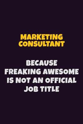 Book cover for Marketing Consultant, Because Freaking Awesome Is Not An Official Job Title