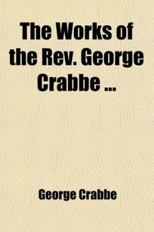 Cover of The Works of the REV. George Crabbe (Volume 3); Tales. in Seven Volumes