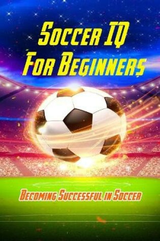 Cover of Soccer IQ For Beginners