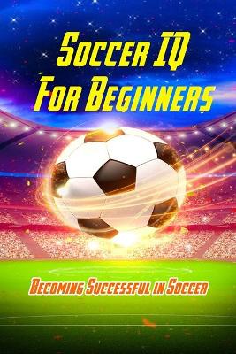 Book cover for Soccer IQ For Beginners