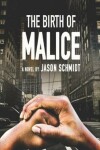 Book cover for The Birth of Malice