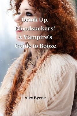 Book cover for Drink Up, Bloodsuckers! A Vampire's Guide to Booze