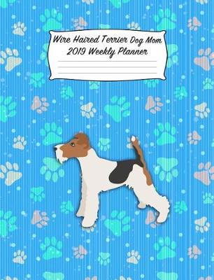 Book cover for Wire Haired Terrier Dog Mom 2019 Weekly Planner