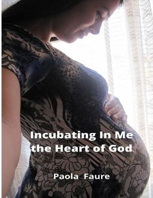 Cover of Incubating In Me the Heart of God