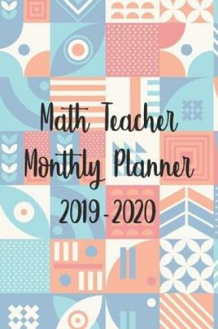 Cover of Math Teacher Monthly Planner 2019-2020