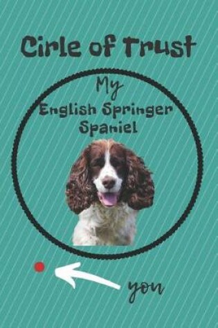 Cover of Circle of Trust My English Springer Spaniel Blank Lined Notebook Journal