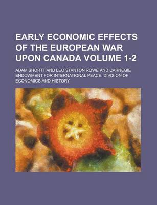 Book cover for Early Economic Effects of the European War Upon Canada Volume 1-2