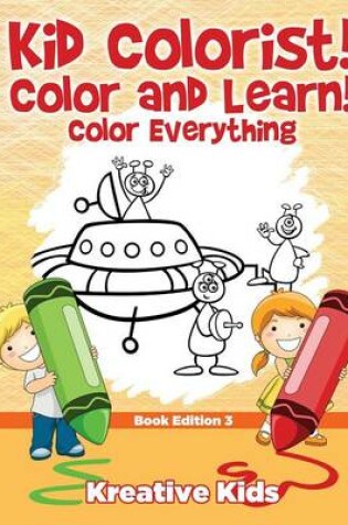 Cover of Kid Colorist! Color and Learn! Color Everything Book Edition 3