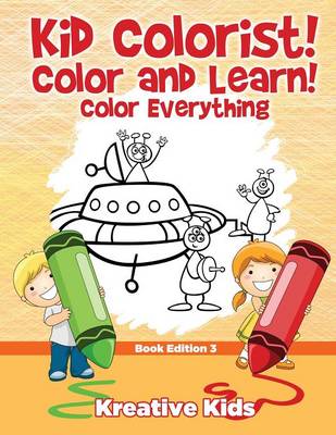 Book cover for Kid Colorist! Color and Learn! Color Everything Book Edition 3