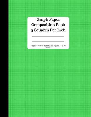 Book cover for Graph Paper Composition Book 5 Square Per Inch/ 150 Sheets/ 8.5 X 11 In/ Green