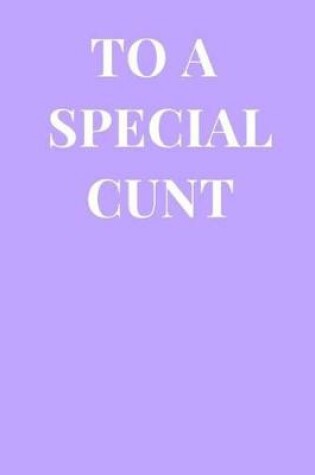 Cover of To a Special Cunt