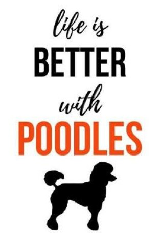 Cover of Life Is Better With Poodles