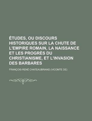 Book cover for Etudes, Ou Discours Historiques Sur La Chute de L'Empire Romain, La Naissance Et Les Progres Du Christianisme, Et L'Invasion Des Barbares