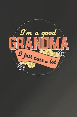 Book cover for I'm A Good Grandma I Just Cuss A Lot