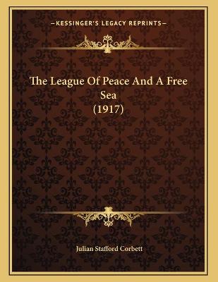 Book cover for The League Of Peace And A Free Sea (1917)