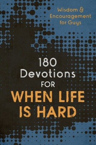 Cover of 180 Devotions for When Life Is Hard (Teen Boy)