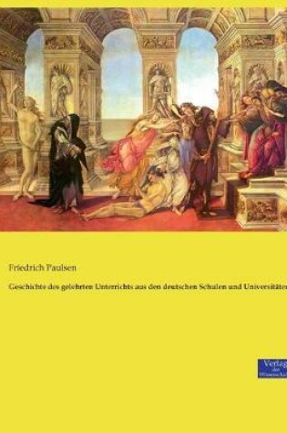 Cover of Geschichte des gelehrten Unterrichts aus den deutschen Schulen und Universitaten