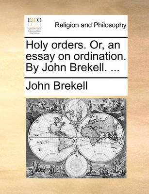 Book cover for Holy Orders. Or, an Essay on Ordination. by John Brekell. ...