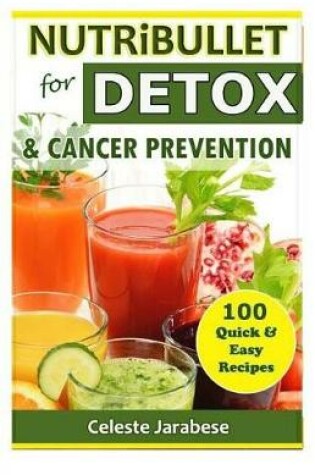 Cover of NUTRiBULLET For DETOX And Cancer Prevention