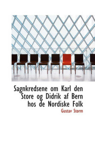 Cover of Sagnkredsene Om Karl Den Store Og Didrik AF Bern Hos de Nordiske Folk