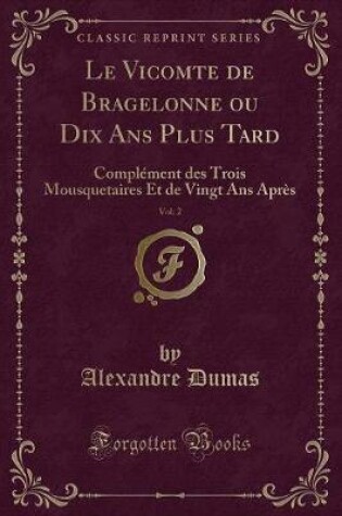 Cover of Le Vicomte de Bragelonne Ou Dix ANS Plus Tard, Vol. 2